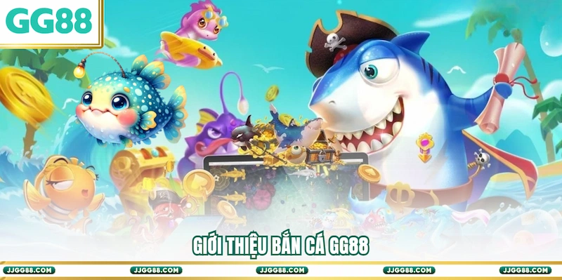Giới thiệu Bắn cá GG88