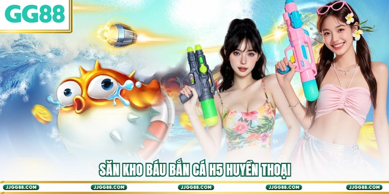 Săn kho báu Bắn cá H5 huyền thoại