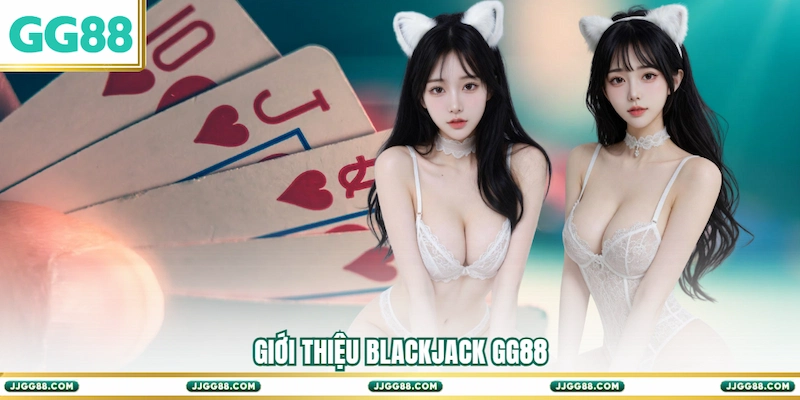 Giới thiệu Blackjack GG88