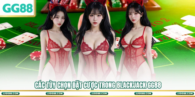 Các tùy chọn đặt cược trong Blackjack GG88