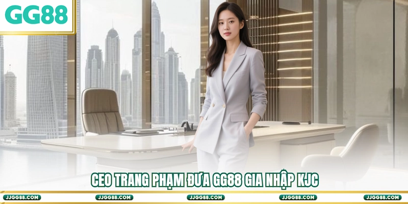 CEO Trang Phạm đưa GG88 gia nhập KJC