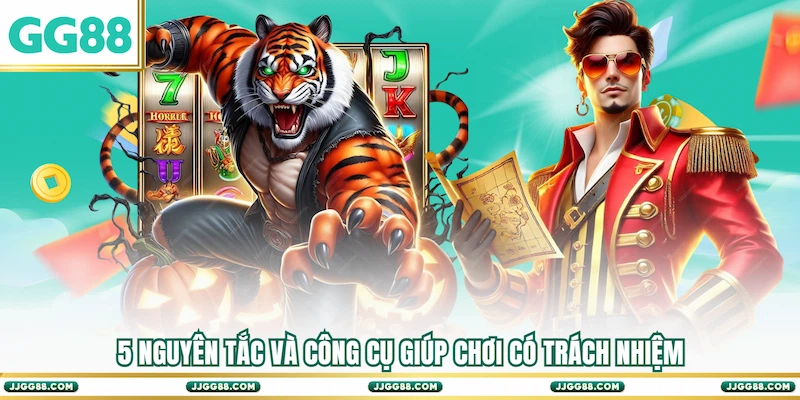 5 nguyên tắc và công cụ giúp Chơi có trách nhiệm