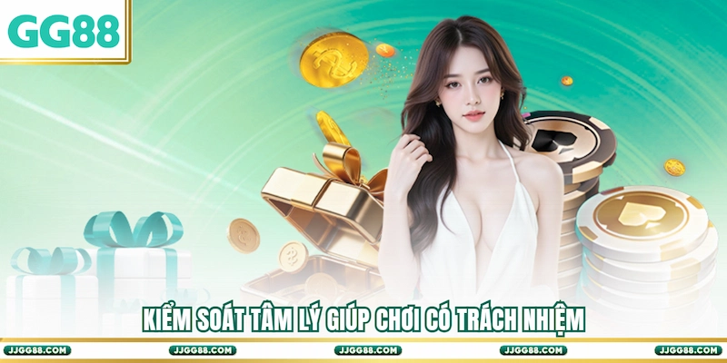 Kiểm soát tâm lý giúp Chơi có trách nhiệm
