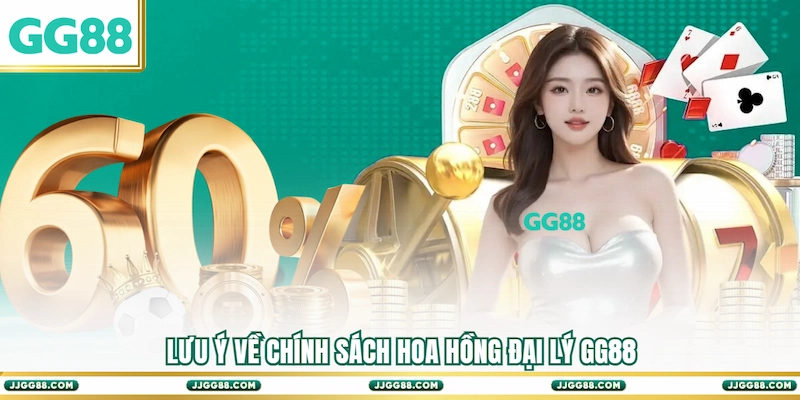 Lưu ý về chính sách hoa hồng Đại lý GG88