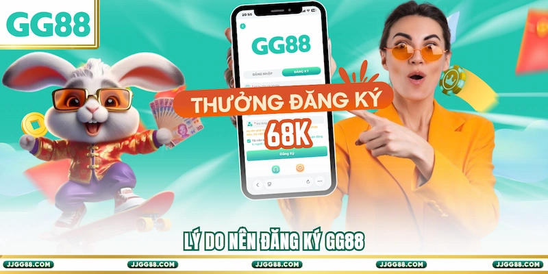 Lý do nên Đăng ký GG88
