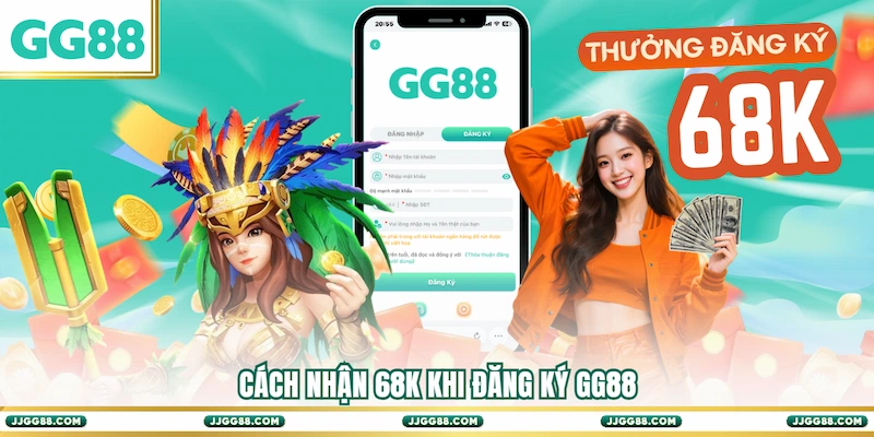 Cách nhận 68K khi Đăng ký GG88