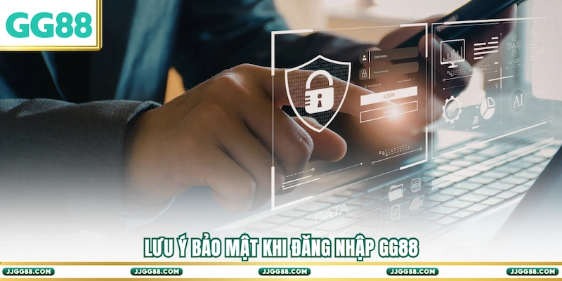 Lưu ý bảo mật khi Đăng nhập GG88
