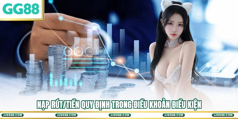 Nạp rút/tiền quy định trong Điều khoản điều kiện