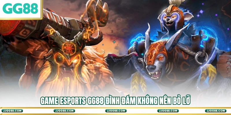 Top game Esports GG88 đình đám không nên bỏ lỡ
