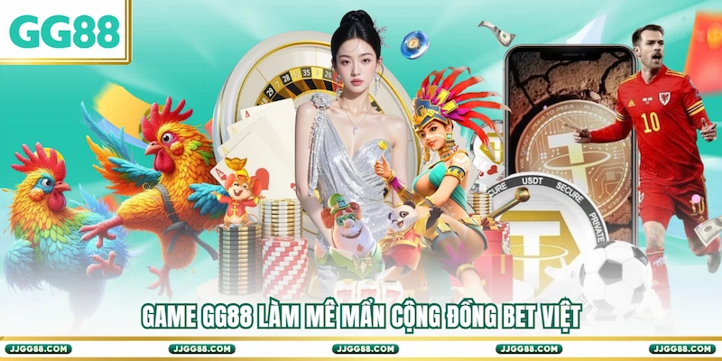 Game GG88 làm mê mẩn cộng đồng bet Việt