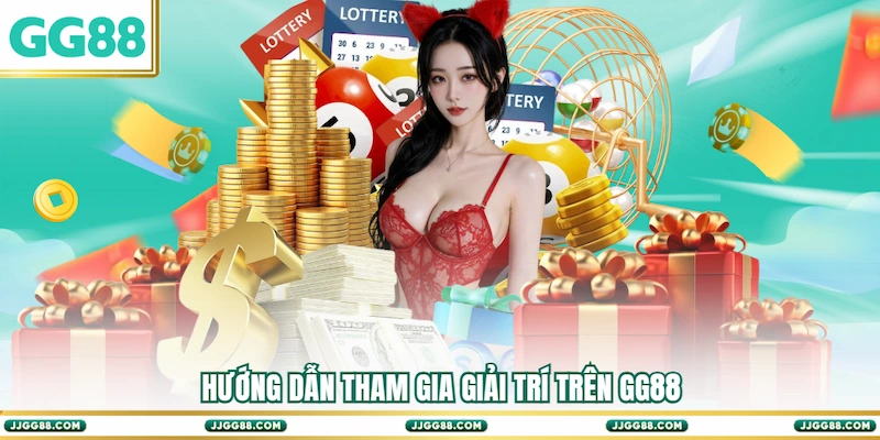 Hướng dẫn tham gia giải trí trên GG88