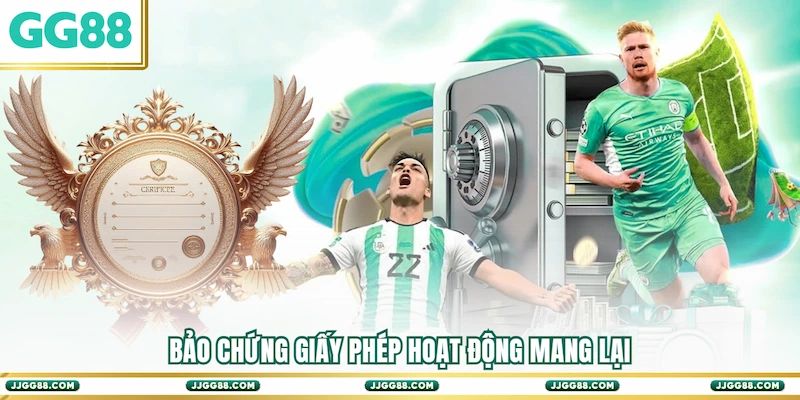 Bảo chứng Giấy phép hoạt động mang lại