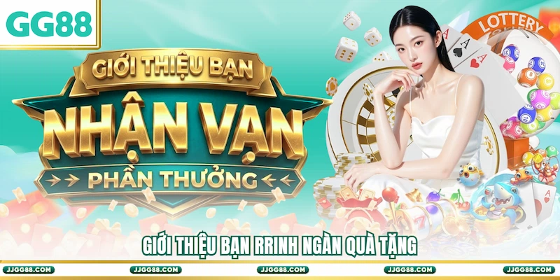 Giới thiệu bạn rinh ngàn quà tặng