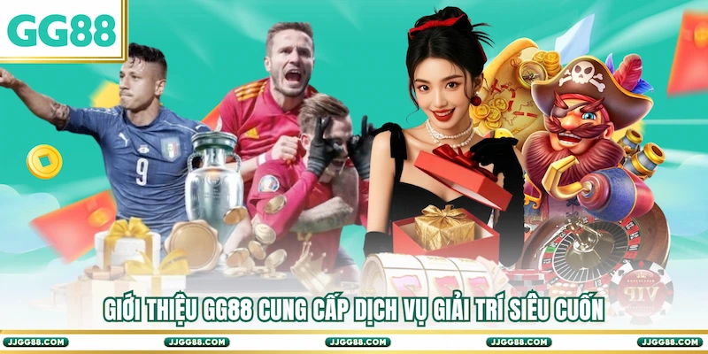 Giới thiệu GG88 cung cấp dịch vụ giải trí siêu cuốn