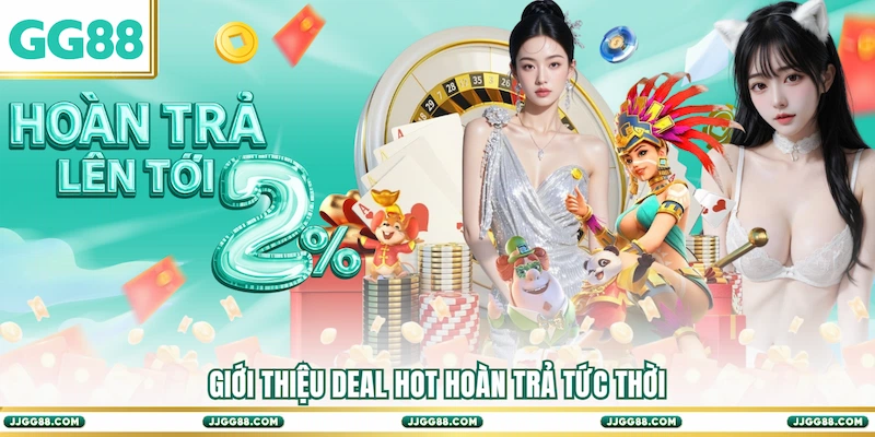 Giới thiệu deal hot Hoàn trả tức thời