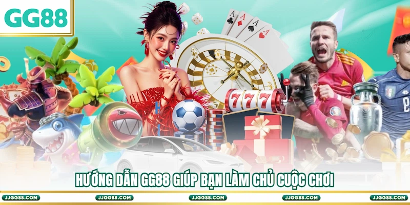 Hướng dẫn GG88 giúp bạn làm chủ cuộc chơi