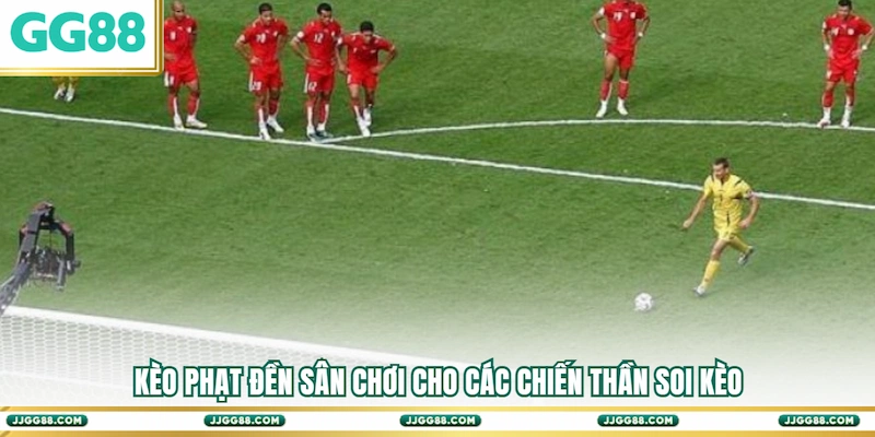 Kèo phạt đền Sân chơi cho các chiến thần soi kèo