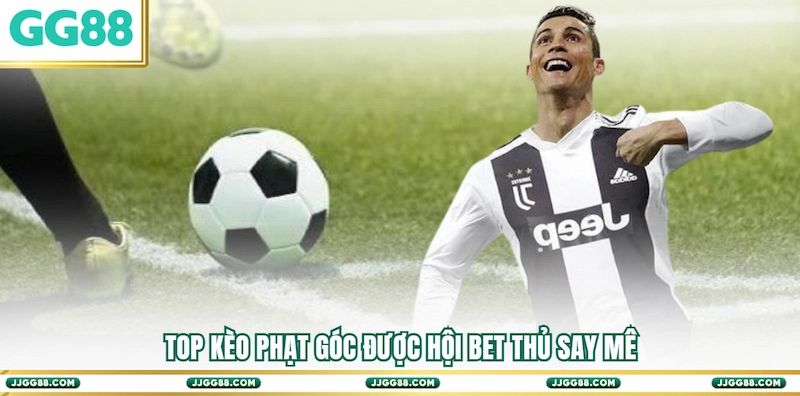Top Kèo phạt Góc được hội bet thủ say mê