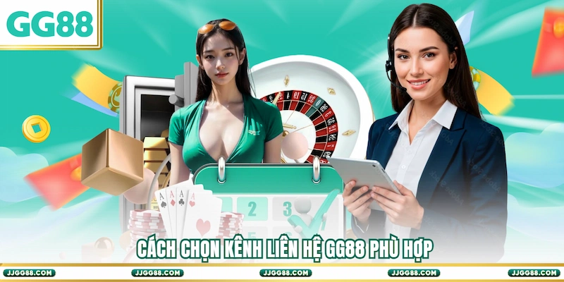 Cách chọn kênh Liên hệ GG88 phù hợp
