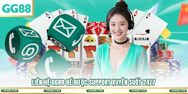Liên hệ GG88 để được Support xuyên suốt 24/7