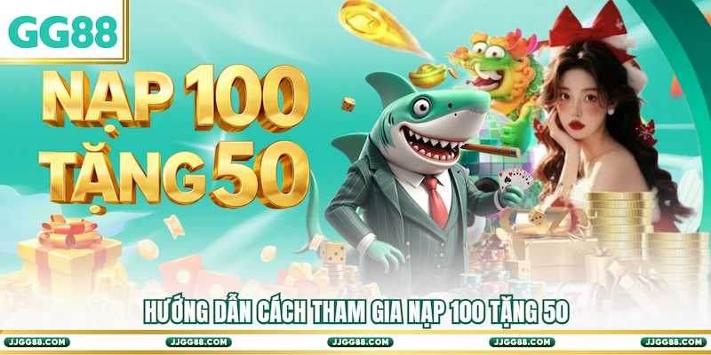 Hướng dẫn cách tham gia Nạp 100 tặng 50