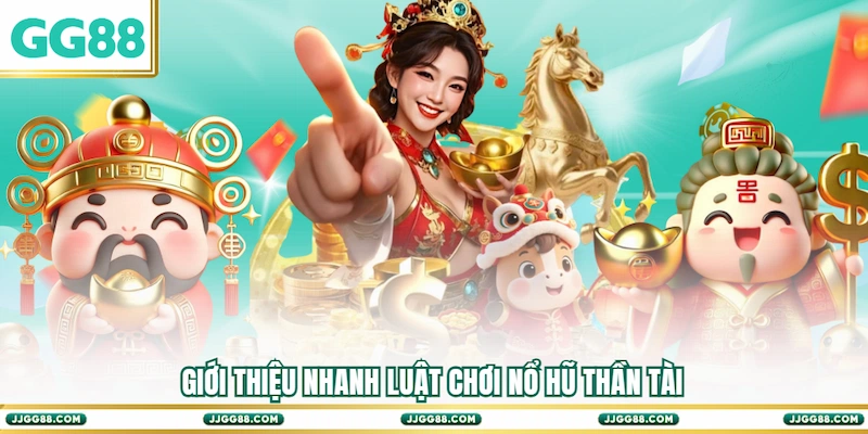 Giới thiệu nhanh luật chơi Nổ hũ Thần Tài 