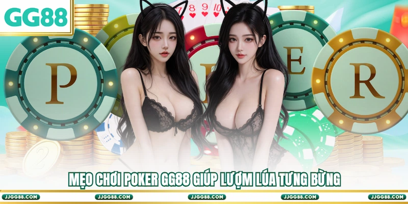 Mẹo chơi Poker GG88 giúp lượm lúa tưng bừng