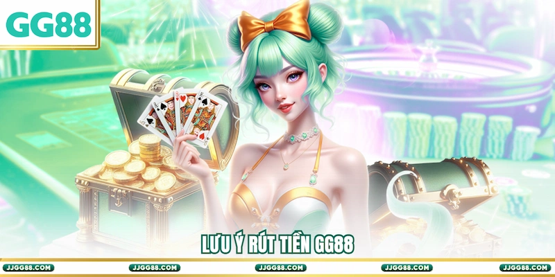 Lưu ý Rút tiền GG88