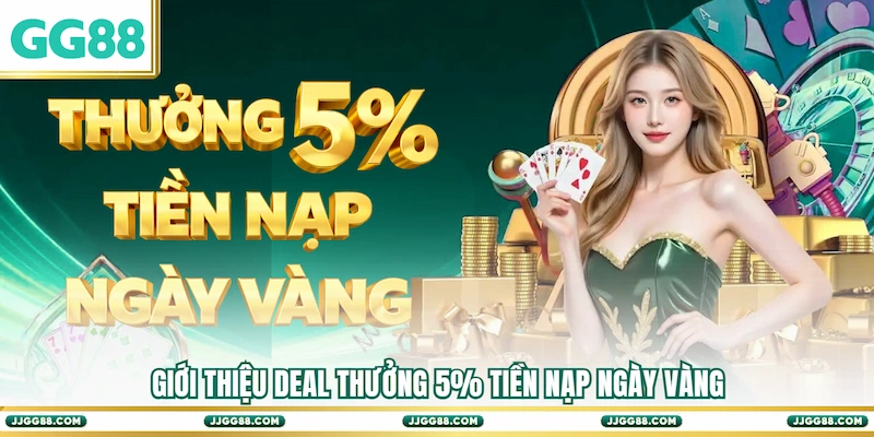 Giới thiệu deal Thưởng 5% tiền nạp ngày vàng