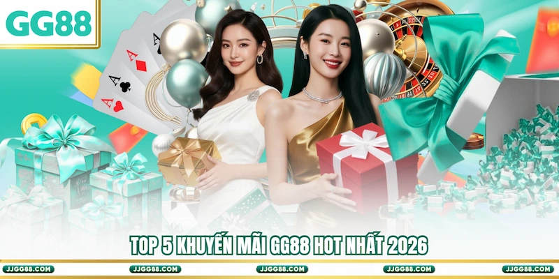 Top 5 Khuyến mãi GG88 hot nhất 2026