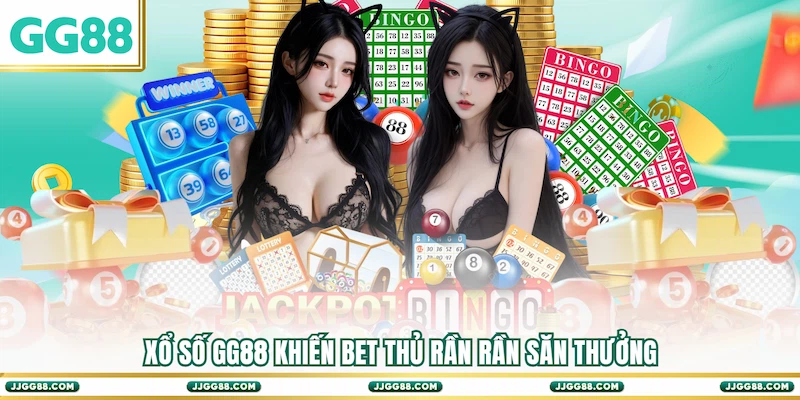 Xổ số GG88 khiến bet thủ rần rần săn thưởng