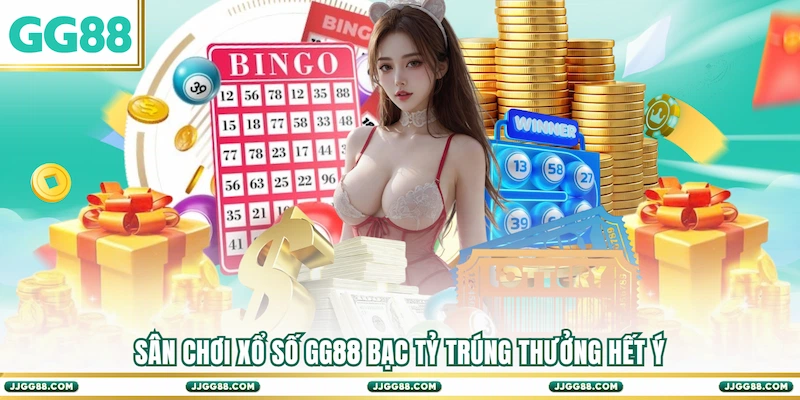 Sân chơi Xổ số GG88 bạc tỷ trúng thưởng hết ý