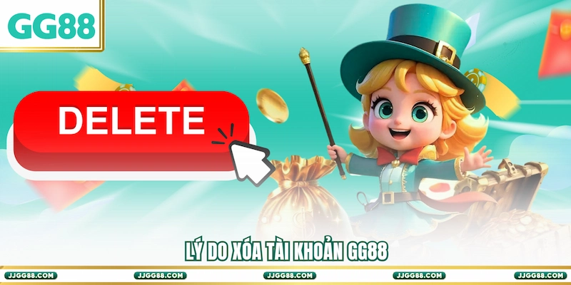 Lý do Xóa tài khoản GG88
